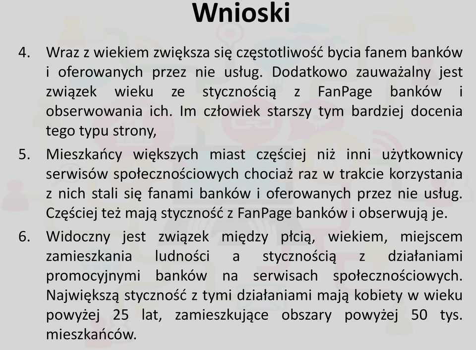 Mieszkańcy większych miast częściej niż inni użytkownicy serwisów społecznościowych chociaż raz w trakcie korzystania z nich stali się fanami banków i oferowanych przez nie usług.