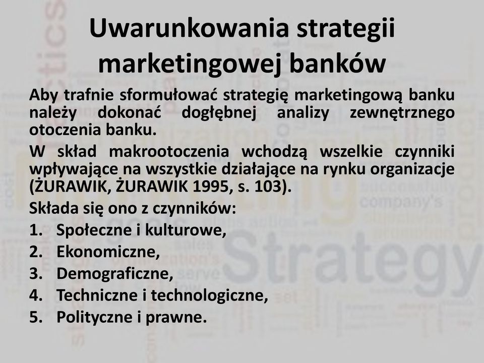 dogłębnej analizy zewnętrznego W skład makrootoczenia wchodzą wszelkie czynniki wpływające na wszystkie