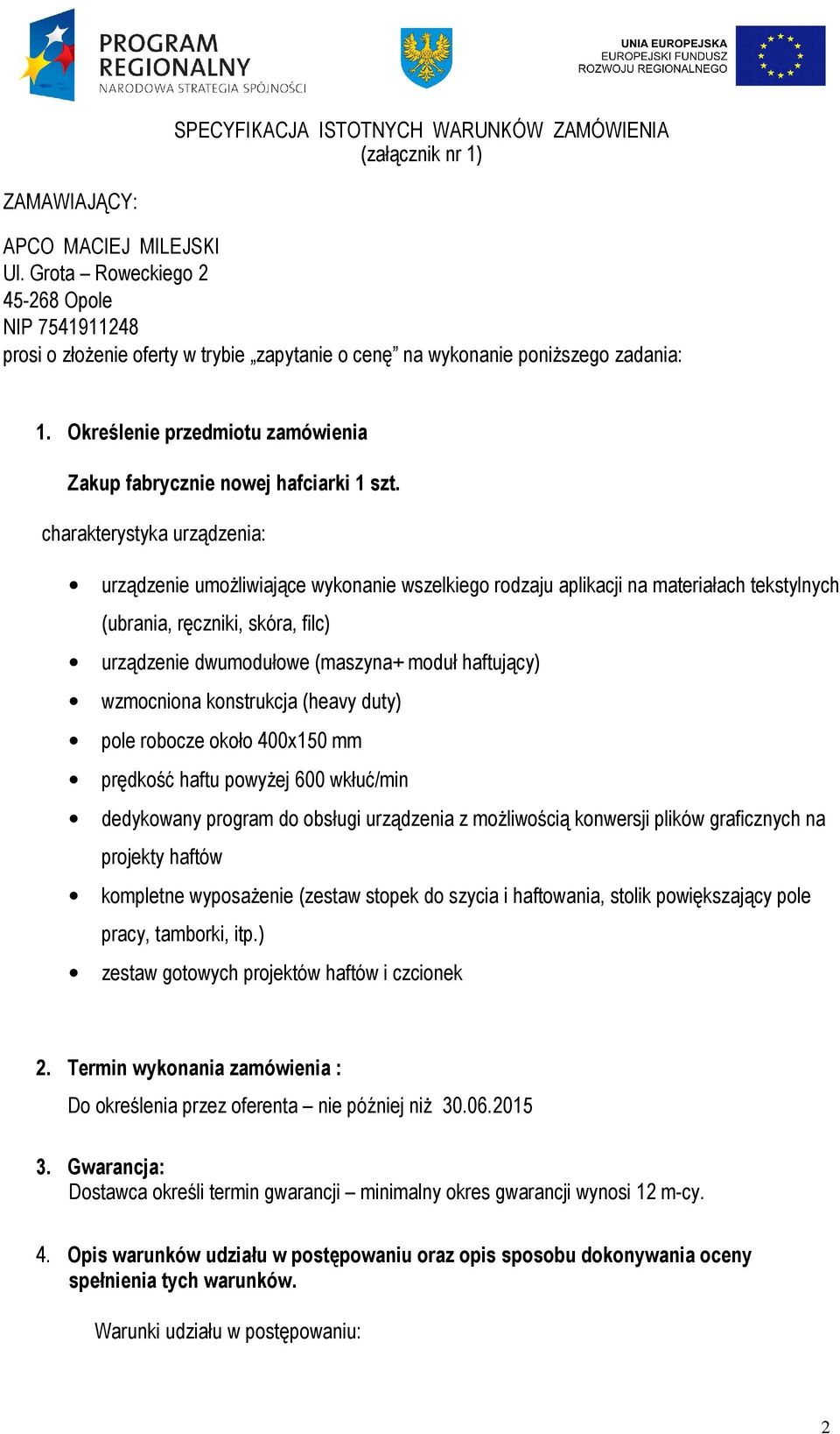 Określenie przedmiotu zamówienia Zakup fabrycznie nowej hafciarki 1 szt.