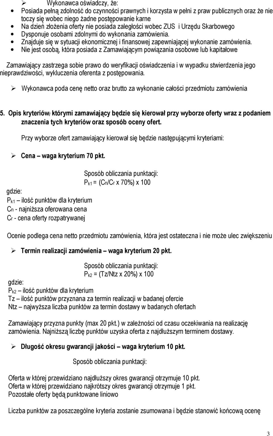 Nie jest osobą, która posiada z Zamawiającym powiązania osobowe lub kapitałowe Zamawiający zastrzega sobie prawo do weryfikacji oświadczenia i w wypadku stwierdzenia jego nieprawdziwości, wykluczenia