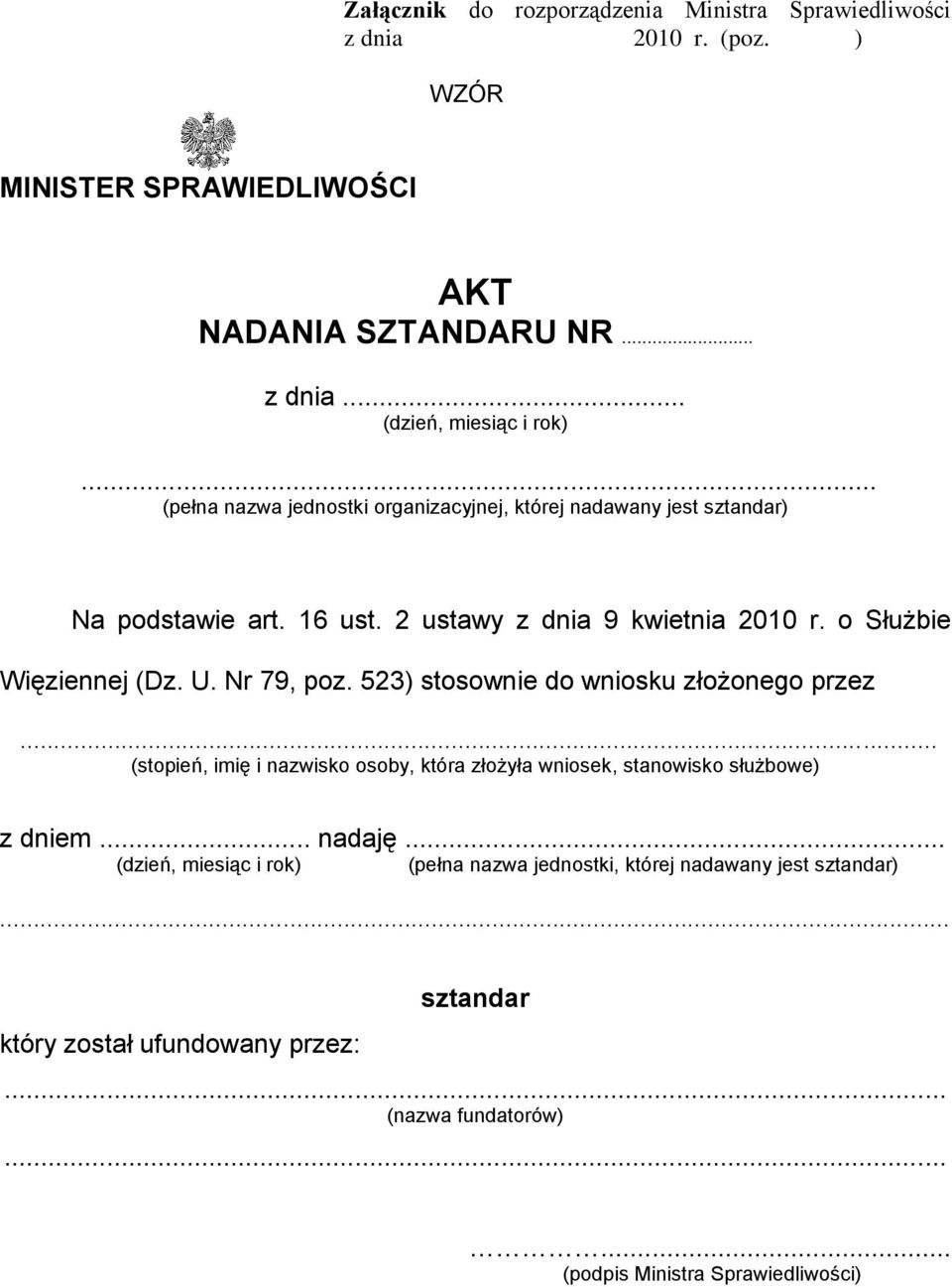 Nr 79, poz. 523) stosownie do wniosku złożonego przez... (stopień, imię i nazwisko osoby, która złożyła wniosek, stanowisko służbowe) z dniem... nadaję.