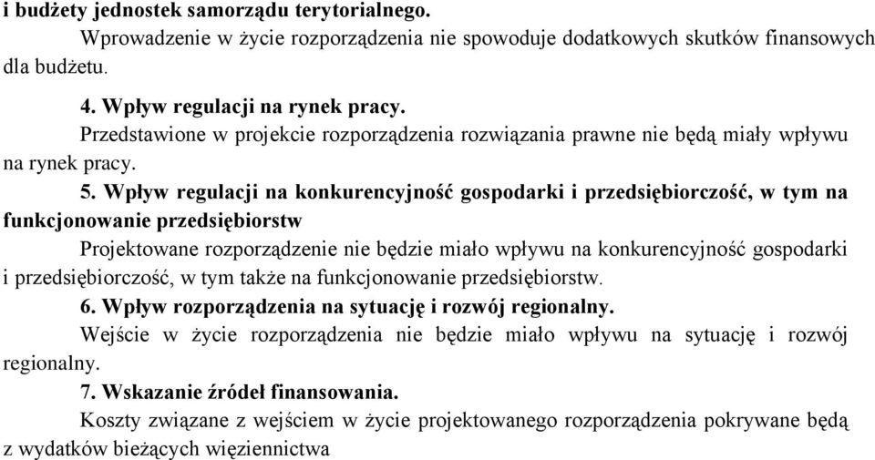 Wpływ regulacji na konkurencyjność gospodarki i przedsiębiorczość, w tym na funkcjonowanie przedsiębiorstw Projektowane rozporządzenie nie będzie miało wpływu na konkurencyjność gospodarki i