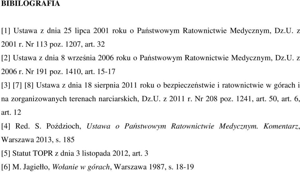 15-17 [3] [7] [8] Ustawa z dnia 18 sierpnia 2011 roku o bezpieczeństwie i ratownictwie w górach i na zorganizowanych terenach narciarskich, Dz.U. z 2011 r.