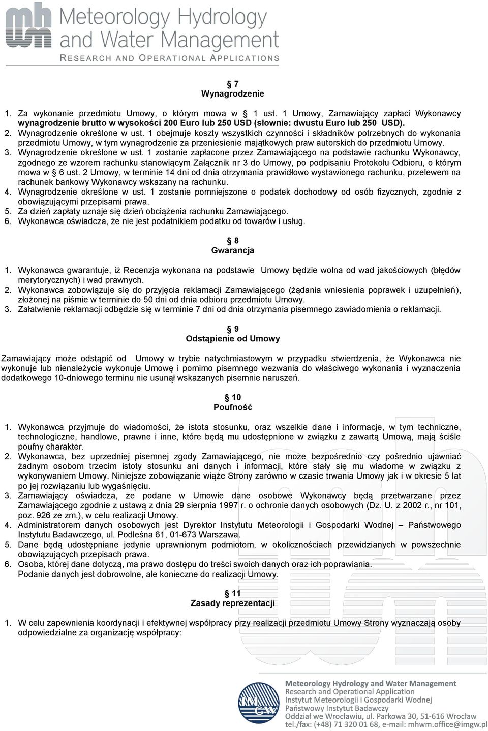 1 obejmuje koszty wszystkich czynności i składników potrzebnych do wykonania przedmiotu Umowy, w tym wynagrodzenie za przeniesienie majątkowych praw autorskich do przedmiotu Umowy. 3.