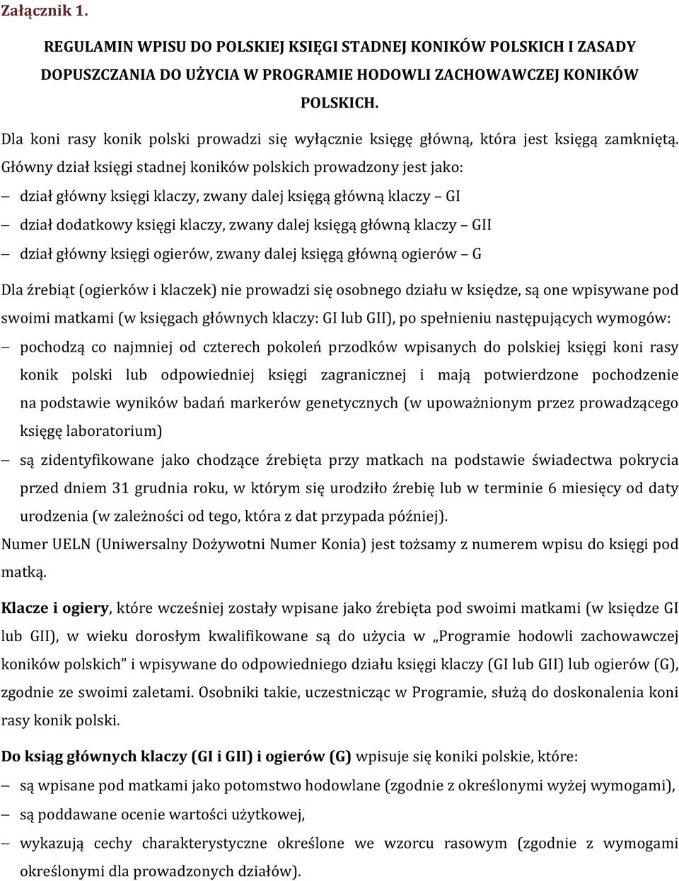 Główny dział księgi stadnej koników polskich prowadzony jest jako: dział główny księgi klaczy, zwany dalej księgą główną klaczy GI dział dodatkowy księgi klaczy, zwany dalej księgą główną klaczy GII