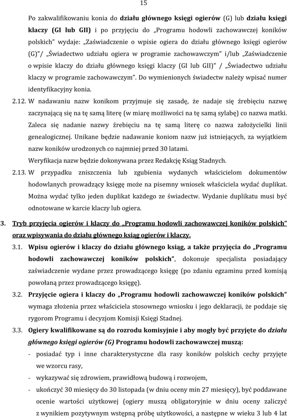 udziału klaczy w programie zachowawczym. Do wymienionych świadectw należy wpisać numer identyfikacyjny konia. 2.12.