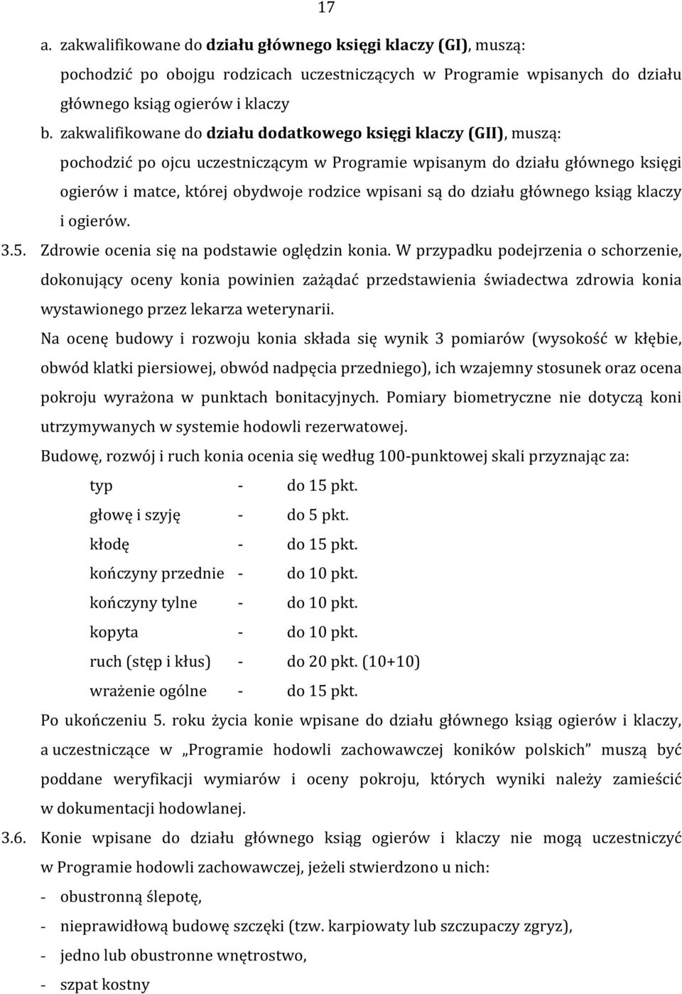 do działu głównego ksiąg klaczy i ogierów. 3.5. Zdrowie ocenia się na podstawie oględzin konia.