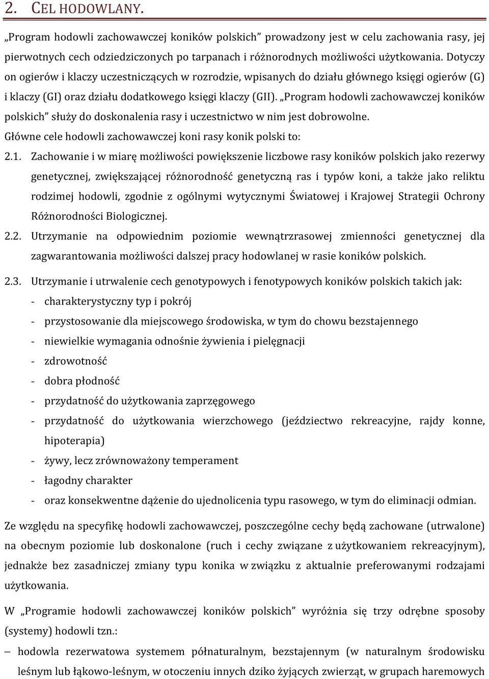 Program hodowli zachowawczej koników polskich służy do doskonalenia rasy i uczestnictwo w nim jest dobrowolne. Główne cele hodowli zachowawczej koni rasy konik polski to: 2.1.
