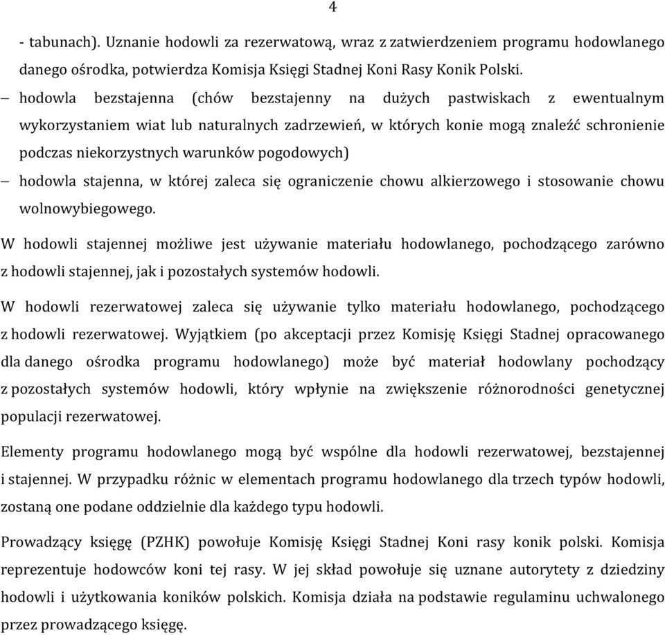 pogodowych) hodowla stajenna, w której zaleca się ograniczenie chowu alkierzowego i stosowanie chowu wolnowybiegowego.