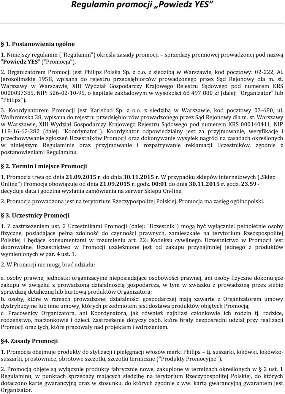 st. Warszawy w Warszawie, XIII Wydział Gospodarczy Krajowego Rejestru Sądowego pod numerem KRS 0000037385, NIP: 526-02-10-95, o kapitale zakładowym w wysokości 68 497 880 zł (dalej: "Organizator" lub