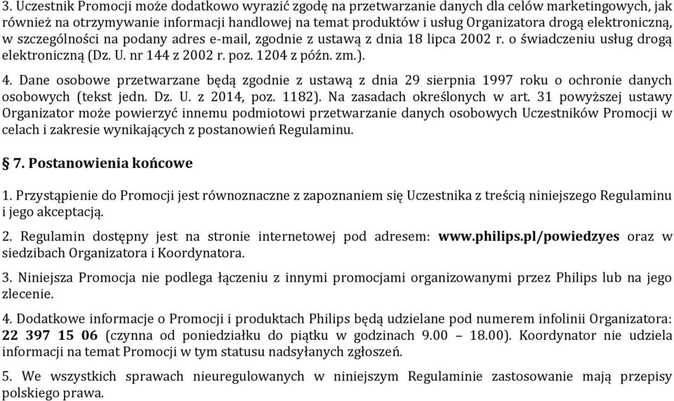 Dane osobowe przetwarzane będą zgodnie z ustawą z dnia 29 sierpnia 1997 roku o ochronie danych osobowych (tekst jedn. Dz. U. z 2014, poz. 1182). Na zasadach określonych w art.