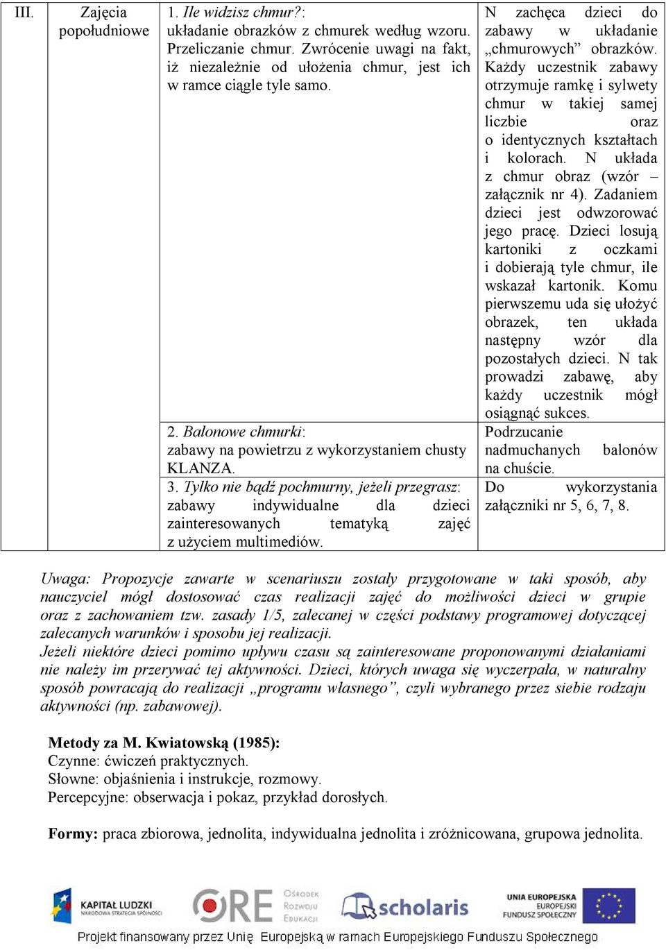 Tylko nie bądź pochmurny, jeżeli przegrasz: zabawy indywidualne dla dzieci zainteresowanych tematyką zajęć z użyciem multimediów. N zachęca dzieci do zabawy w układanie chmurowych obrazków.