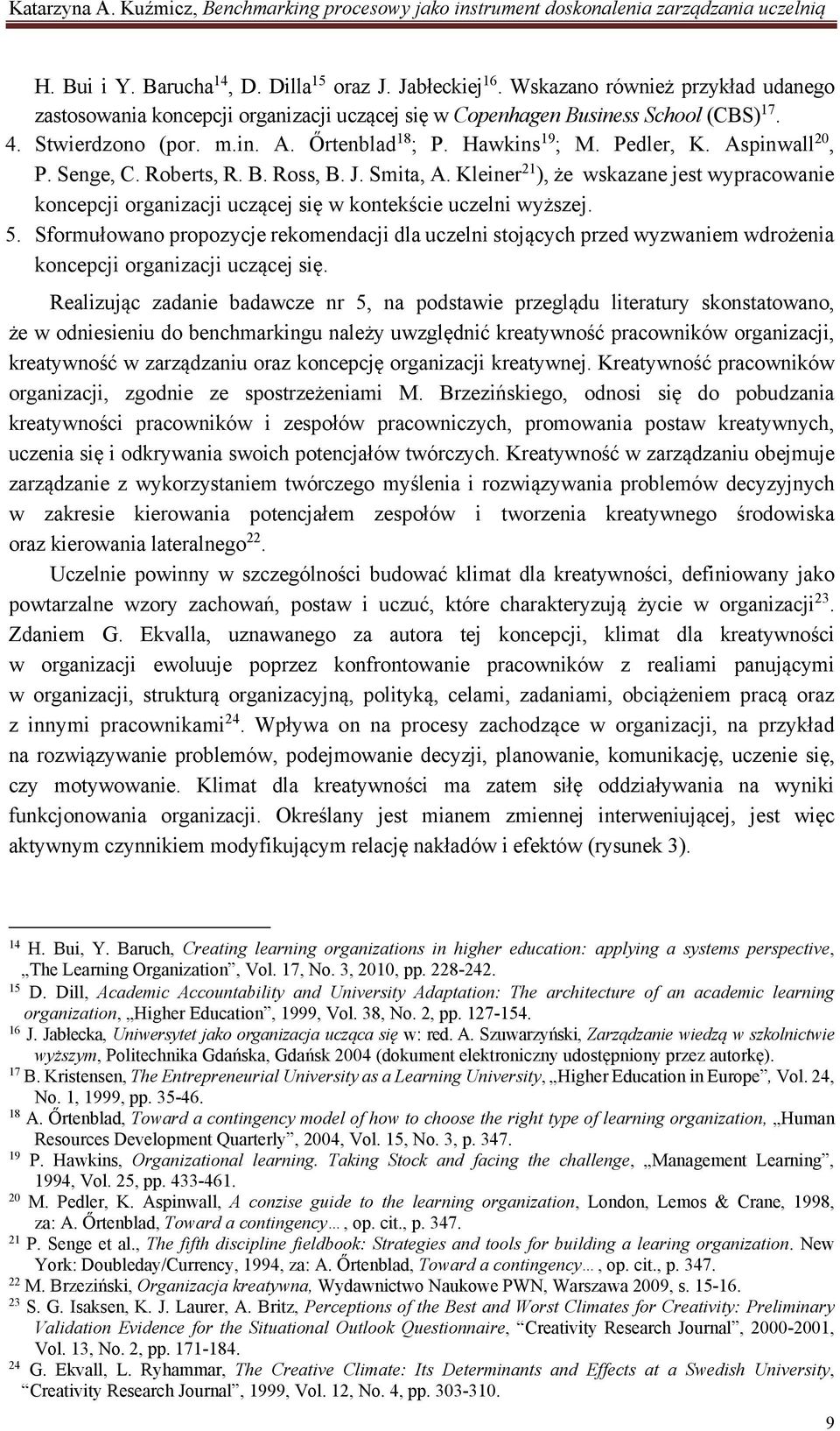 Kleiner 21 ), że wskazane jest wypracowanie koncepcji organizacji uczącej się w kontekście uczelni wyższej. 5.