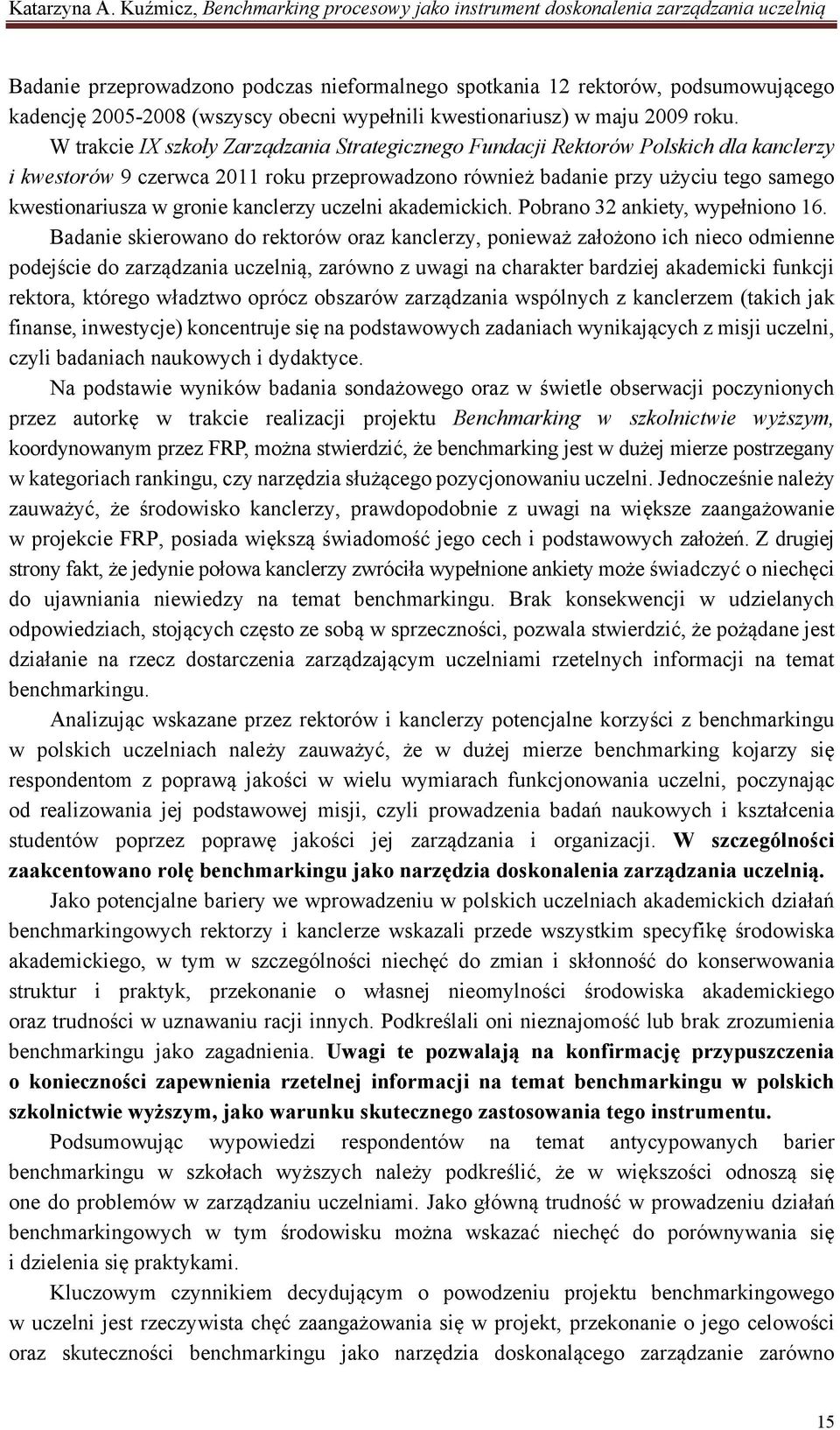 kanclerzy uczelni akademickich. Pobrano 32 ankiety, wypełniono 16.