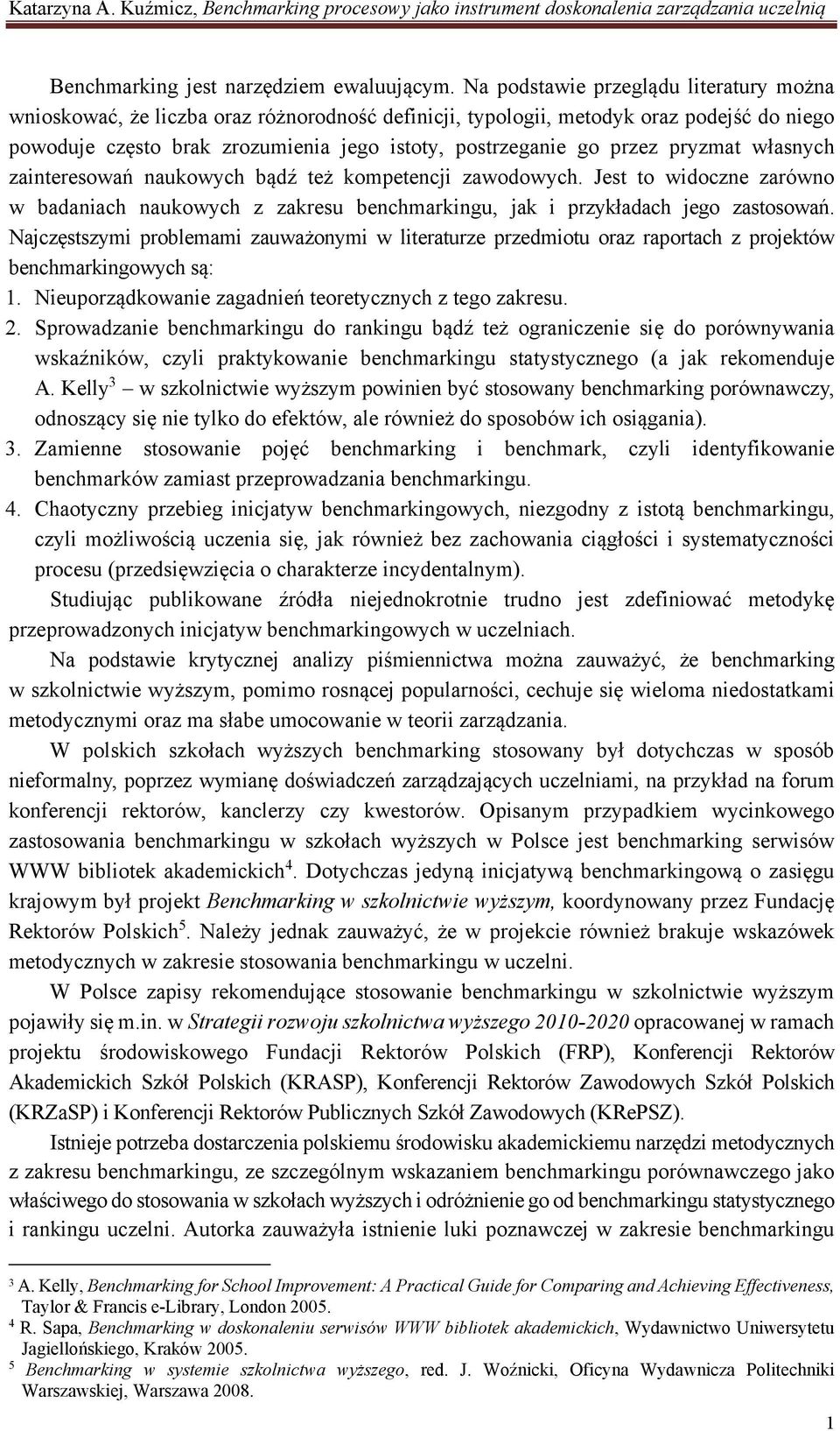 pryzmat własnych zainteresowań naukowych bądź też kompetencji zawodowych. Jest to widoczne zarówno w badaniach naukowych z zakresu u, jak i przykładach jego zastosowań.