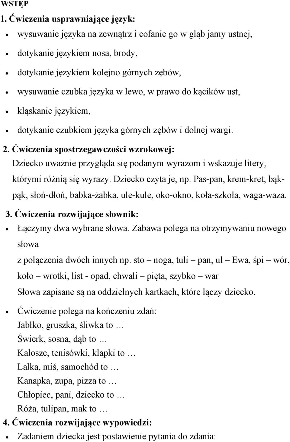 w prawo do kącików ust, kląskanie językiem, dotykanie czubkiem języka górnych zębów i dolnej wargi. 2.