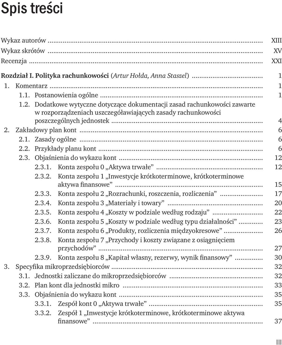 Zasady ogólne... 6 2.2. Przykłady planu kont... 6 2.3. Objaśnienia do wykazu kont... 12 2.3.1. Konta zespołu 0 Aktywa trwałe... 12 2.3.2. Konta zespołu 1 Inwestycje krótkoterminowe, krótkoterminowe aktywa finansowe.