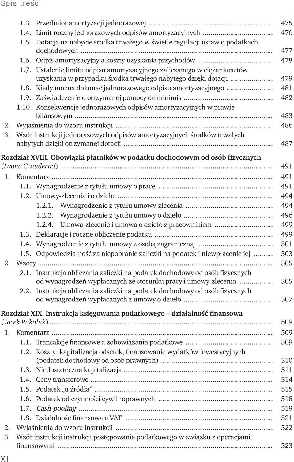 .. 479 1.8. Kiedy można dokonać jednorazowego odpisu amortyzacyjnego... 481 1.9. Zaświadczenie o otrzymanej pomocy de minimis... 482 1.10.