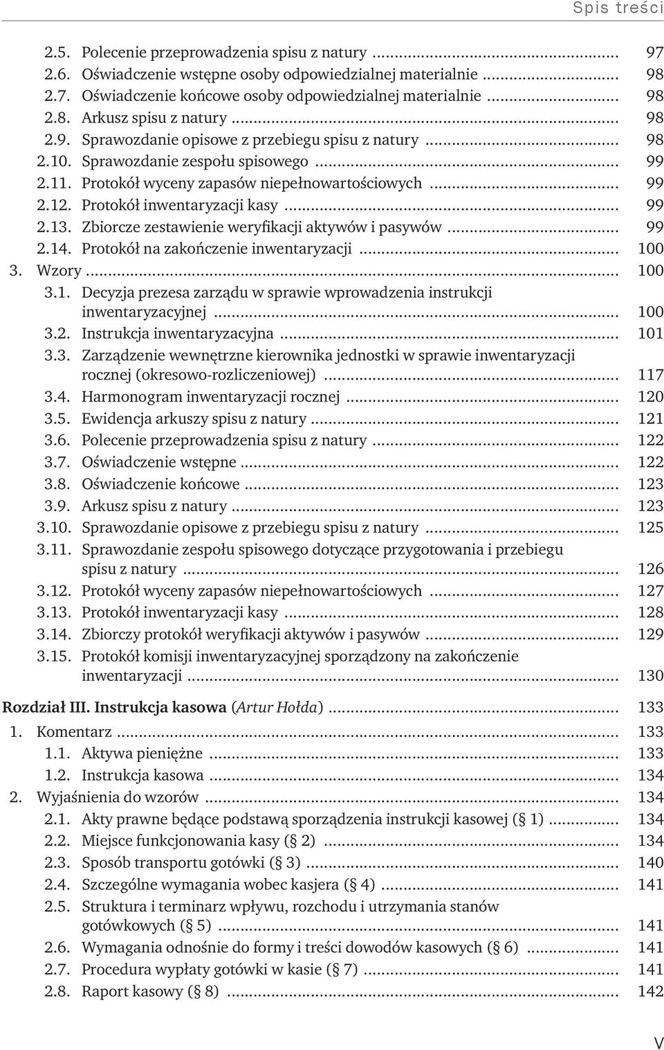 Protokół inwentaryzacji kasy... 99 2.13. Zbiorcze zestawienie weryfikacji aktywów i pasywów... 99 2.14. Protokół na zakończenie inwentaryzacji... 100 3. Wzory... 100 3.1. Decyzja prezesa zarządu w sprawie wprowadzenia instrukcji inwentaryzacyjnej.