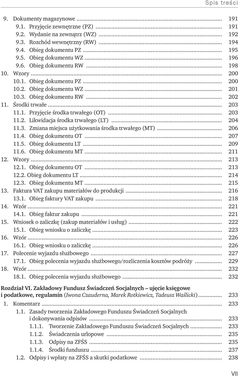 .. 203 11.2. Likwidacja środka trwałego (LT)... 204 11.3. Zmiana miejsca użytkowania środka trwałego (MT)... 206 11.4. Obieg dokumentu OT... 207 11.5. Obieg dokumentu LT... 209 11.6. Obieg dokumentu MT.