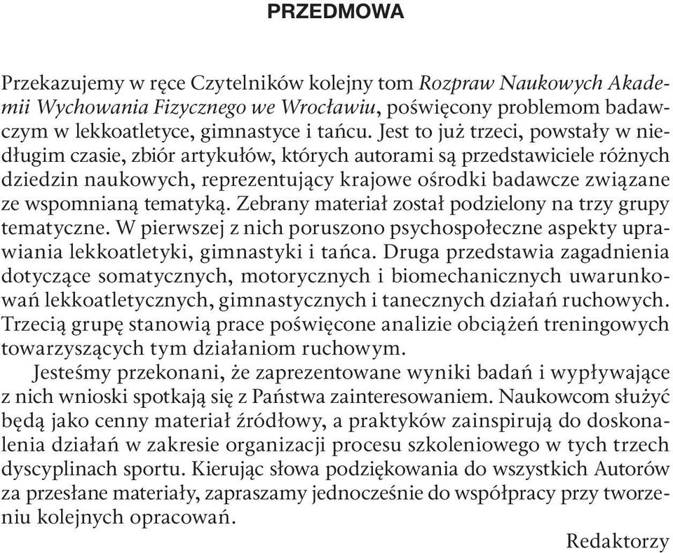 tematyką. Zebrany materiał został podzielony na trzy grupy tematyczne. W pierwszej z nich poruszono psychospołeczne aspekty uprawiania lekkoatletyki, gimnastyki i tańca.