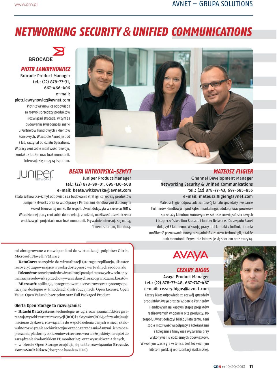 W zespole Avnet jest od 3 lat, zaczynał od działu Operations. W pracy ceni sobie możliwość rozwoju, kontakt z ludźmi oraz brak monotonii. Interesuje się muzyką i sportem.
