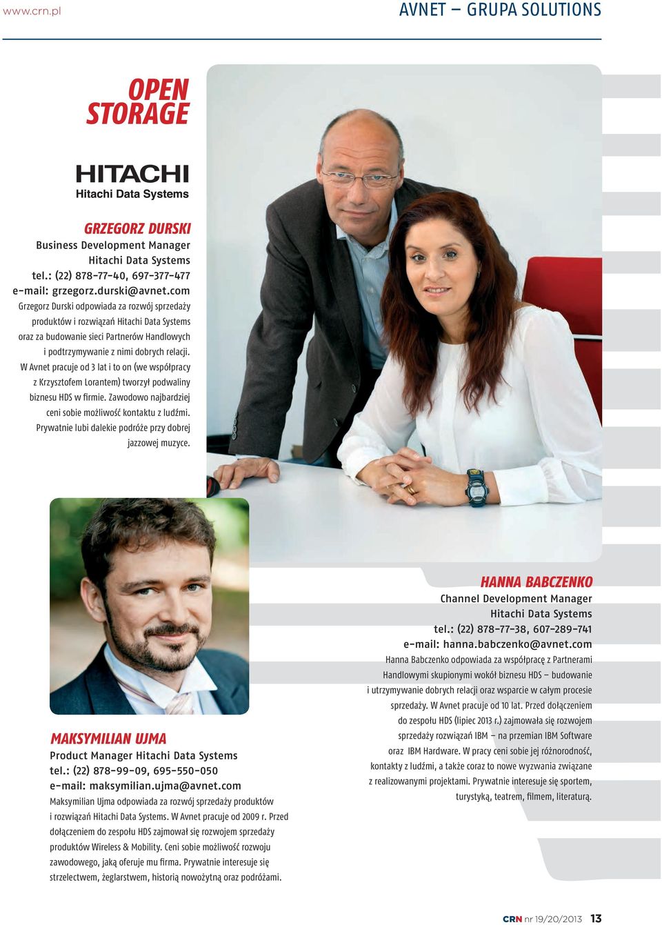 W Avnet pracuje od 3 lat i to on (we współpracy z Krzysztofem Lorantem) tworzył podwaliny biznesu HDS w firmie. Zawodowo najbardziej ceni sobie możliwość kontaktu z ludźmi.