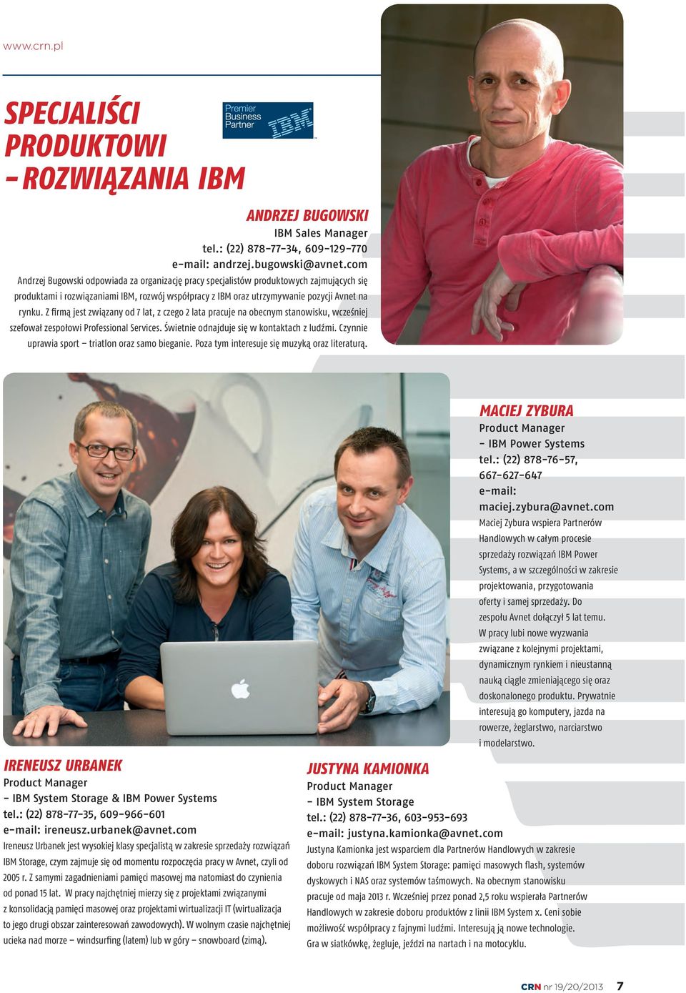 Z firmą jest związany od 7 lat, z czego 2 lata pracuje na obecnym stanowisku, wcześniej szefował zespołowi Professional Services. Świetnie odnajduje się w kontaktach z ludźmi.