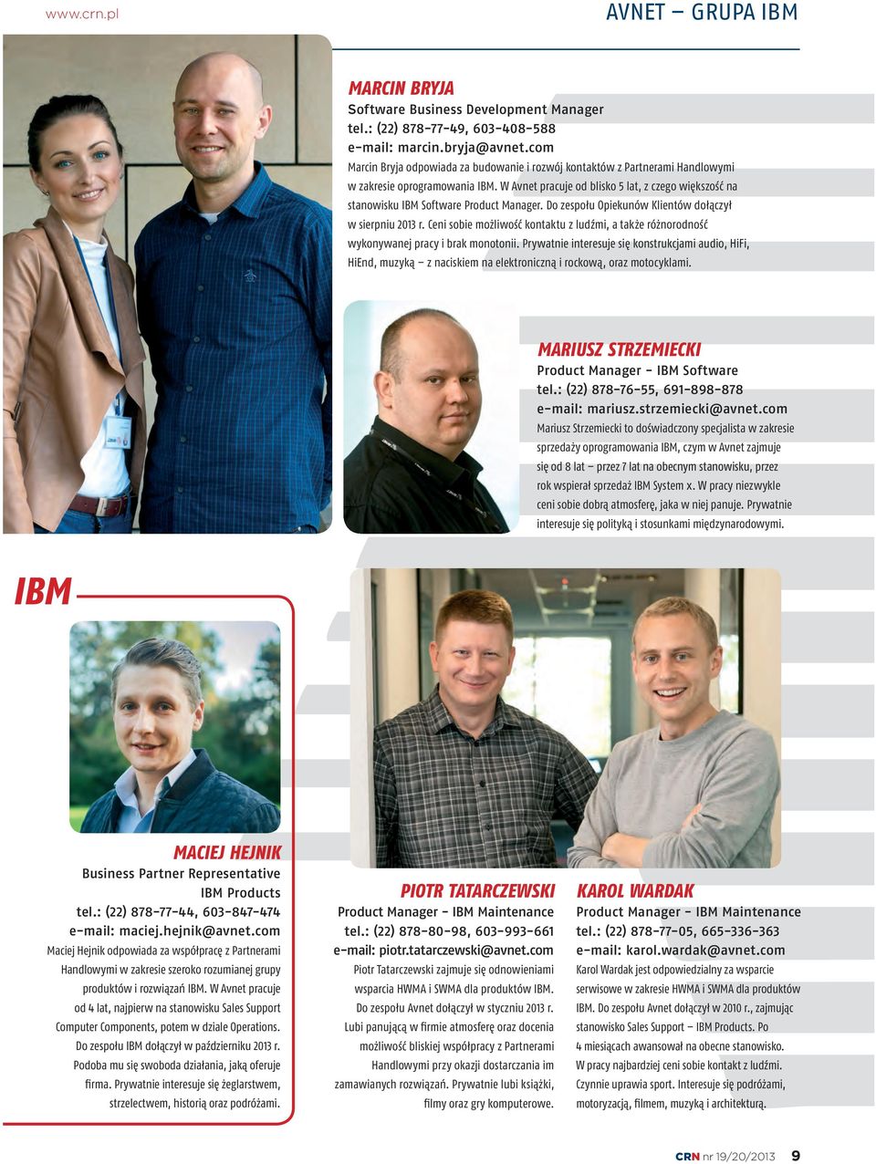 W Avnet pracuje od blisko 5 lat, z czego większość na stanowisku IBM Software Product Manager. Do zespołu Opiekunów Klientów dołączył w sierpniu 2013 r.