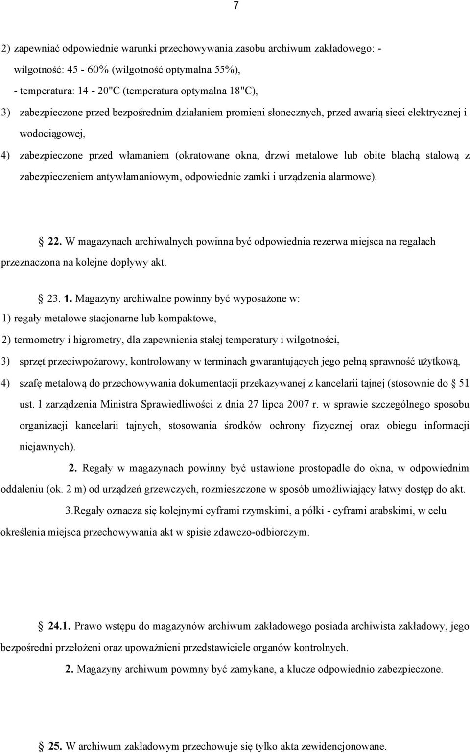 zabezpieczeniem antywłamaniowym, odpowiednie zamki i urządzenia alarmowe). 22. W magazynach archiwalnych powinna być odpowiednia rezerwa miejsca na regałach przeznaczona na kolejne dopływy akt. 23. 1.