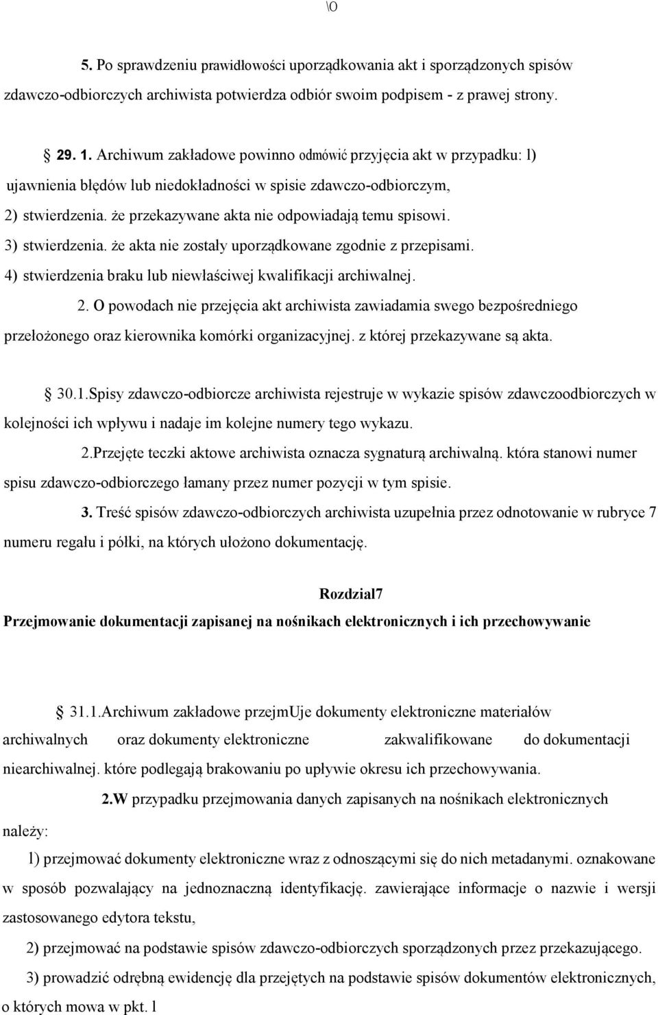 3) stwierdzenia. że akta nie zostały uporządkowane zgodnie z przepisami. 4) stwierdzenia braku lub niewłaściwej kwalifikacji archiwalnej. 2.