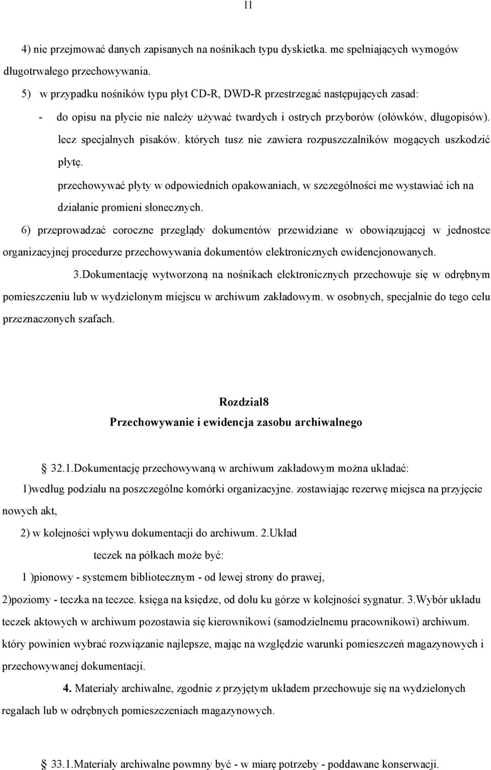 których tusz nie zawiera rozpuszczalników mogących uszkodzić płytę. przechowywać płyty w odpowiednich opakowaniach, w szczególności me wystawiać ich na działanie promieni słonecznych.