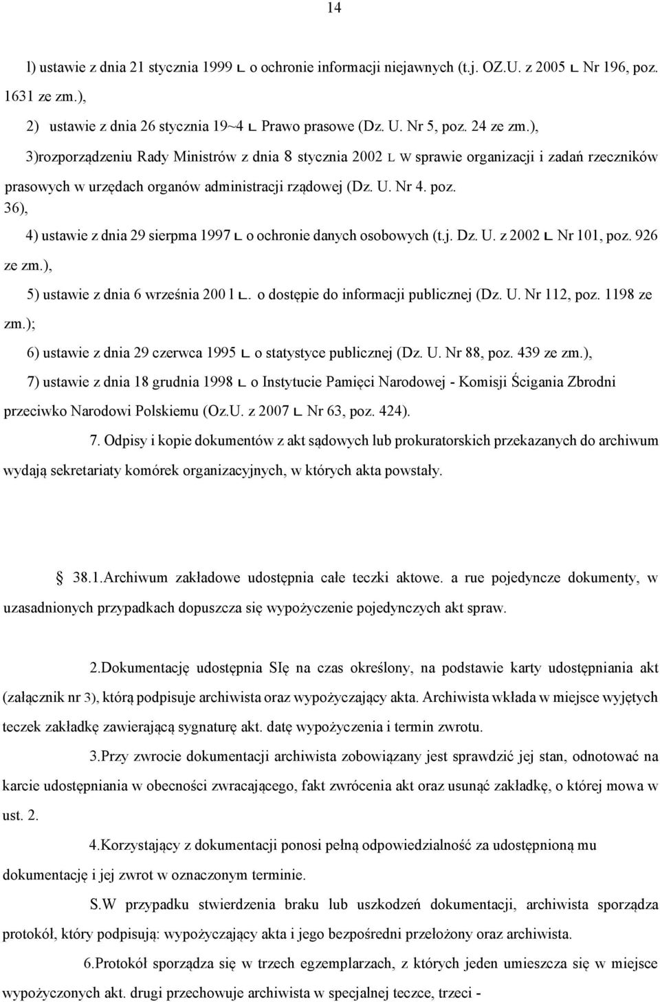 36), 4) ustawie z dnia 29 sierpma 1997 L o ochronie danych osobowych (t.j. Dz. U. z 2002 L Nr 101, poz. 926 ze zm.), zm.); 5) ustawie z dnia 6 września 200 l L.