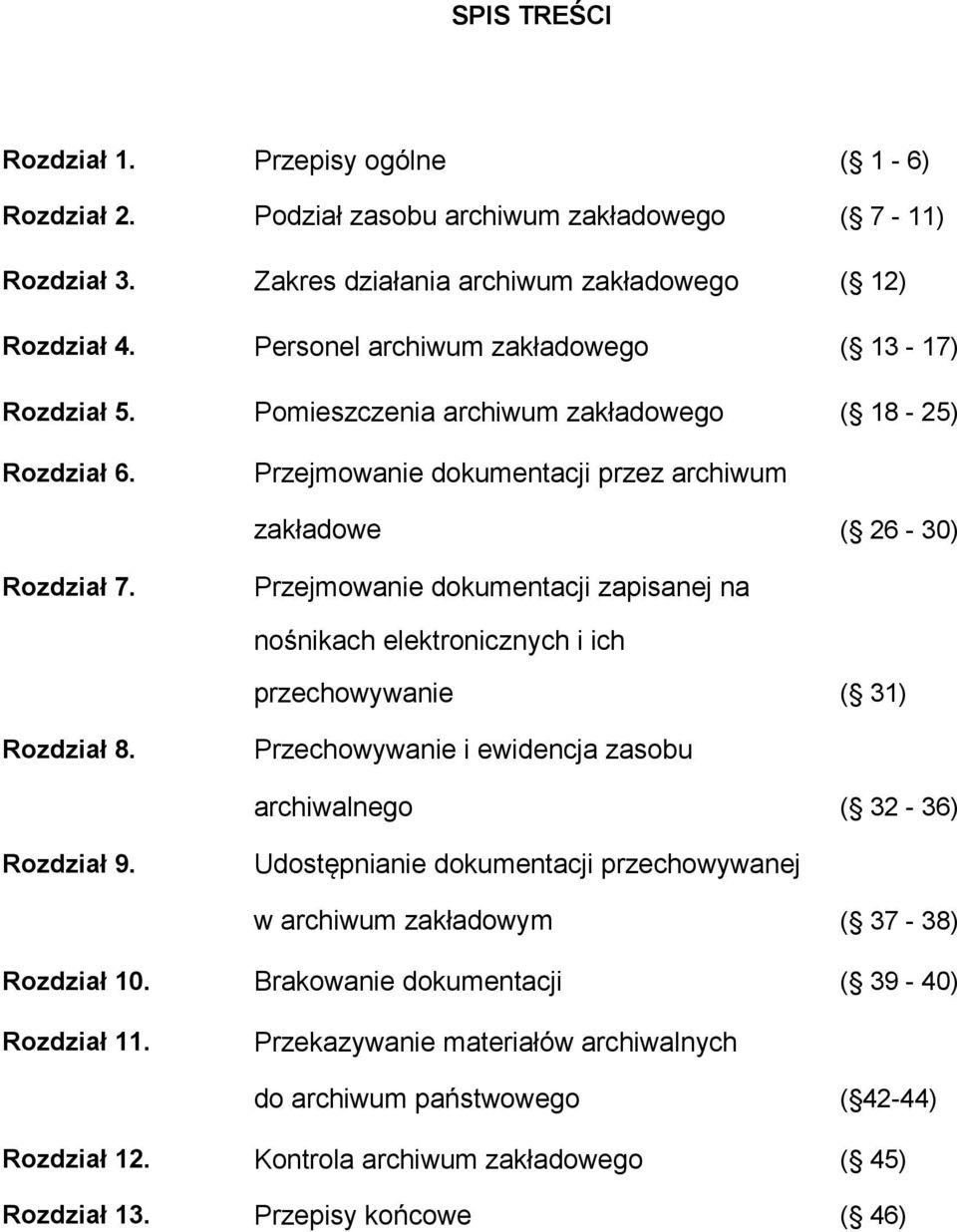 Przejmowanie dokumentacji zapisanej na nośnikach elektronicznych i ich przechowywanie ( 31) Rozdział 8. Przechowywanie i ewidencja zasobu archiwalnego ( 32-36) Rozdział 9.