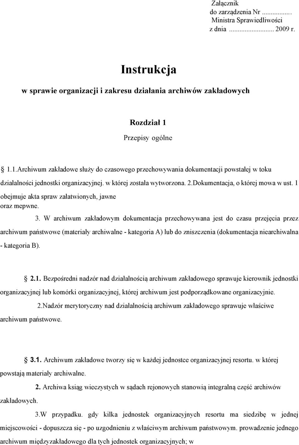 Dokumentacja, o której mowa w ust. 1 obejmuje akta spraw załatwionych, jawne oraz mepwne. 3.