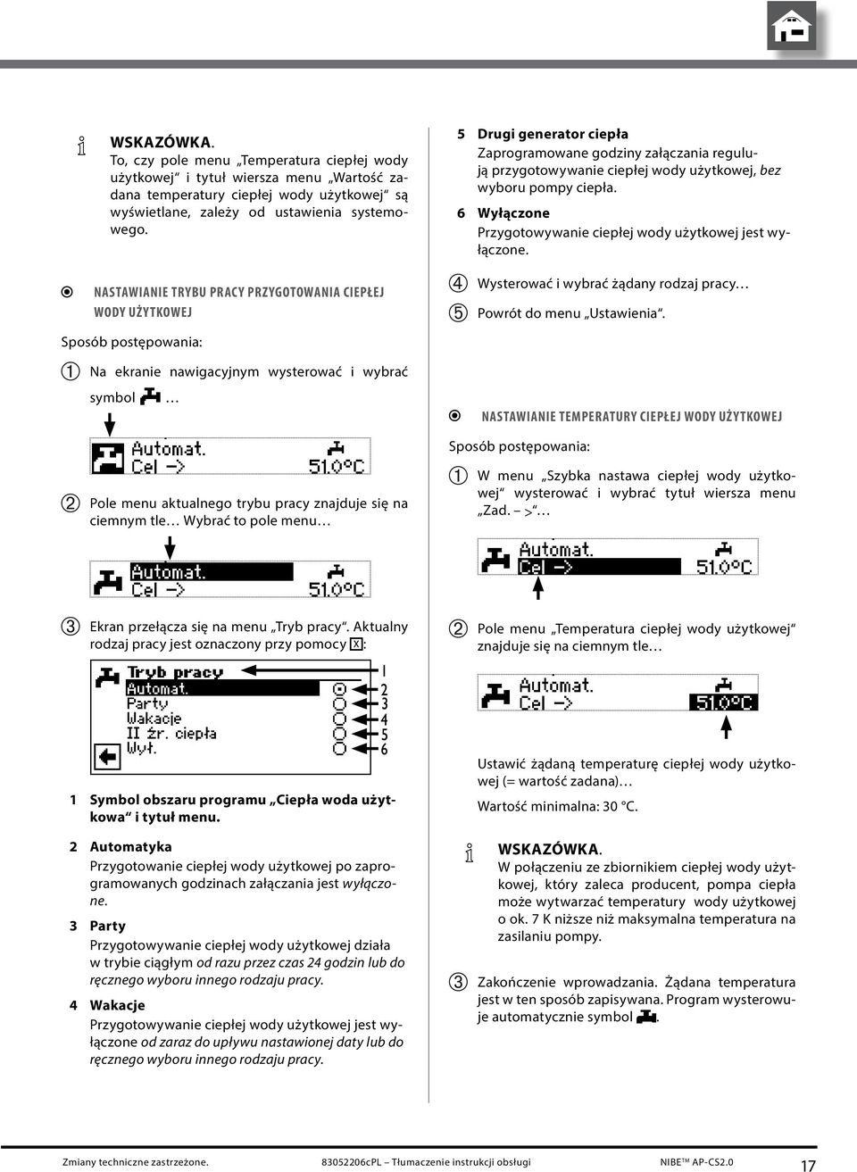 6 Wyłączone Przygotowywanie ciepłej wody użytkowej jest wyłączone. Wysterować i wybrać żądany rodzaj pracy Powrót do menu Ustawienia.