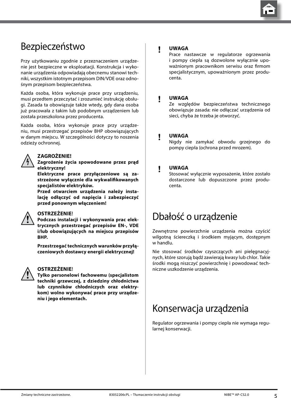 Każda osoba, która wykonuje prace przy urządzeniu, musi przedtem przeczytać i zrozumieć instrukcję obsługi.