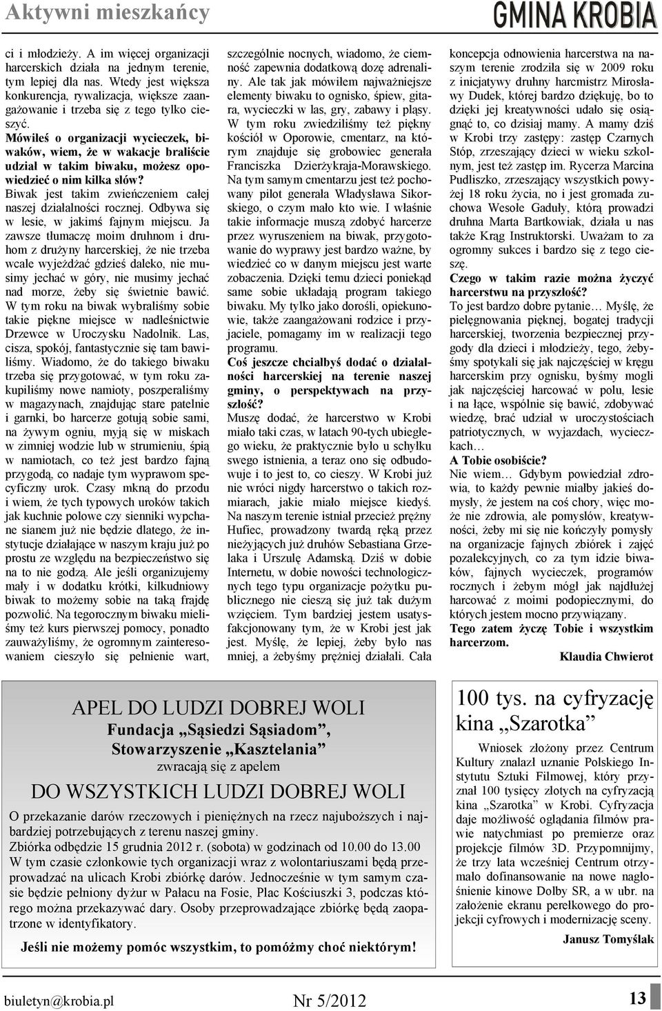 Mówiłeś o organizacji wycieczek, biwaków, wiem, że w wakacje braliście udział w takim biwaku, możesz opowiedzieć o nim kilka słów? Biwak jest takim zwieńczeniem całej naszej działalności rocznej.