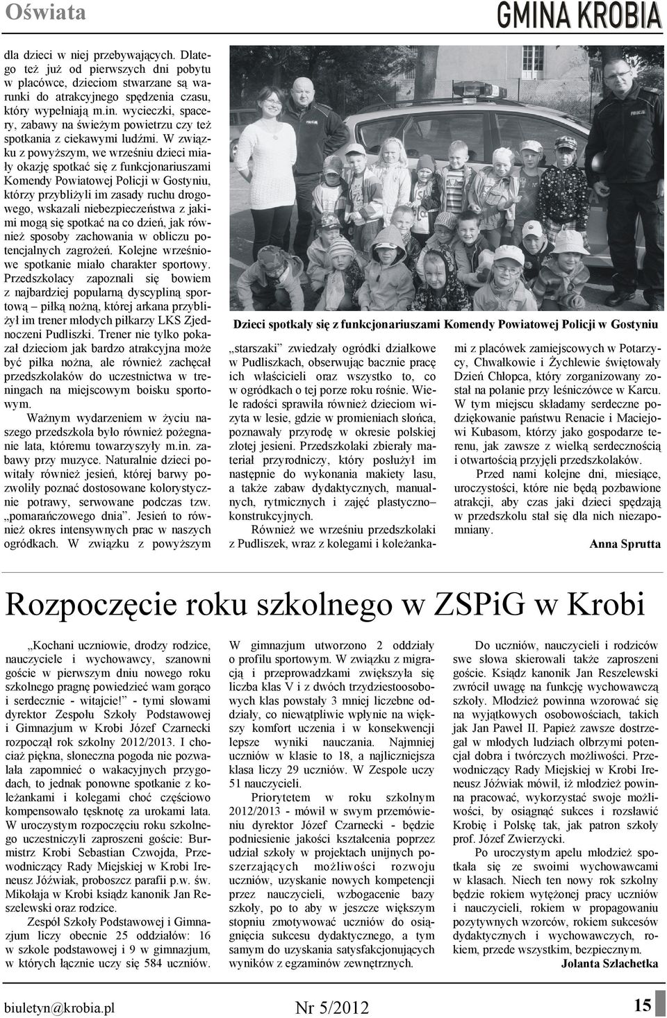 W związku z powyższym, we wrześniu dzieci miały okazję spotkać się z funkcjonariuszami Komendy Powiatowej Policji w Gostyniu, którzy przybliżyli im zasady ruchu drogowego, wskazali niebezpieczeństwa