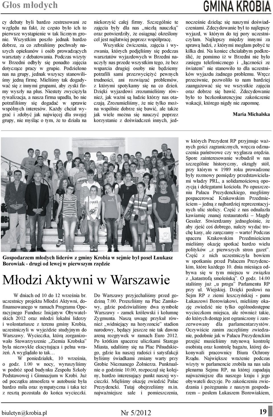 Podczas wizyty w Brzedni odbyły się ponadto zajęcia dotyczące pracy w grupie. Podzielono nas na grupy, jednak wszyscy stanowiliśmy jedną firmę.