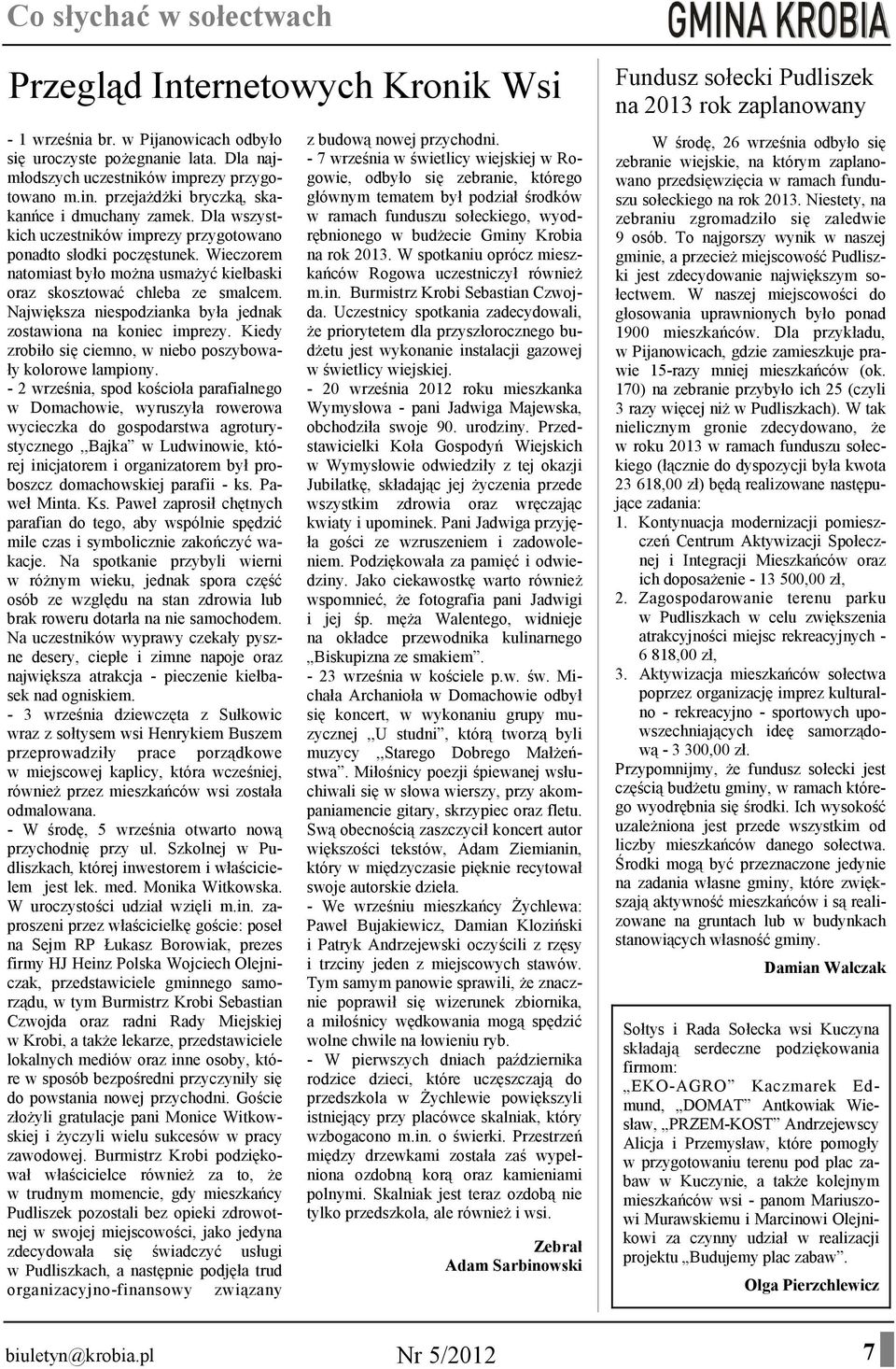 Wieczorem natomiast było można usmażyć kiełbaski oraz skosztować chleba ze smalcem. Największa niespodzianka była jednak zostawiona na koniec imprezy.