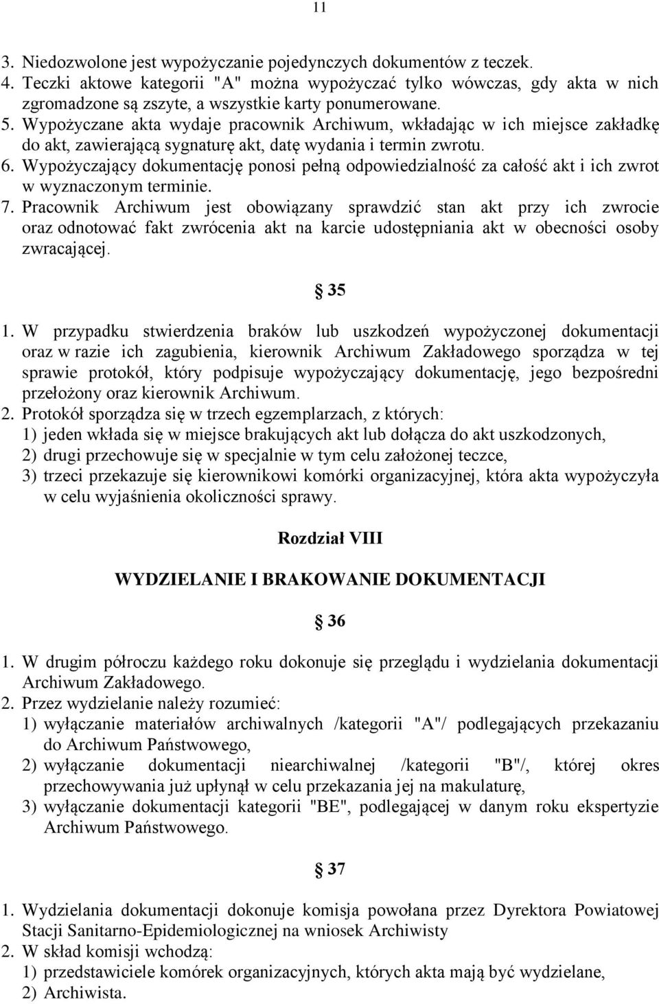 Wypożyczane akta wydaje pracownik Archiwum, wkładając w ich miejsce zakładkę do akt, zawierającą sygnaturę akt, datę wydania i termin zwrotu. 6.