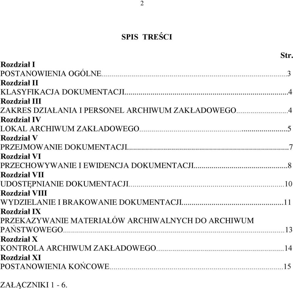 ..5 Rozdział V PRZEJMOWANIE DOKUMENTACJI...7 Rozdział VI PRZECHOWYWANIE I EWIDENCJA DOKUMENTACJI...8 Rozdział VII UDOSTĘPNIANIE DOKUMENTACJI.