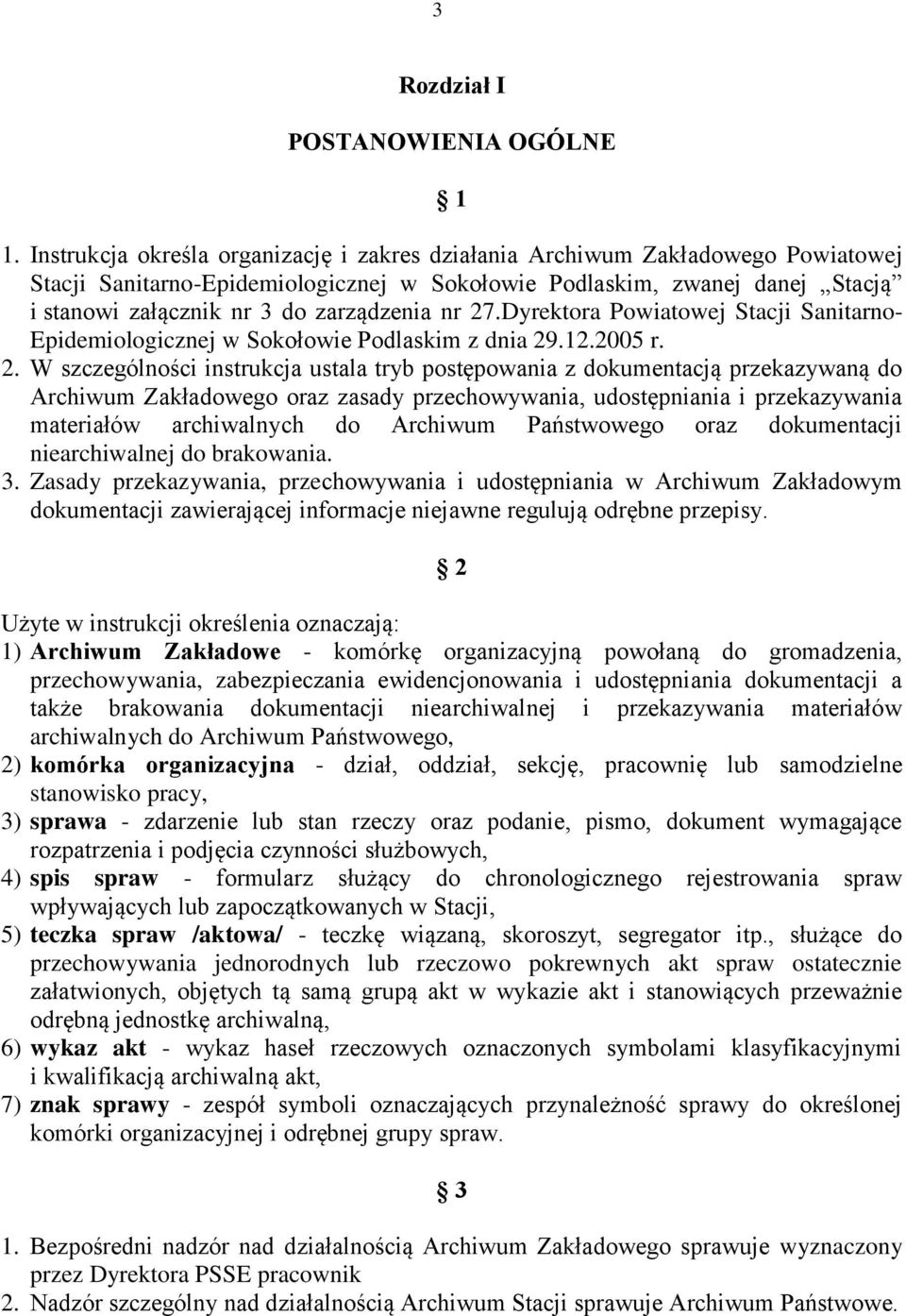 nr 27.Dyrektora Powiatowej Stacji Sanitarno- Epidemiologicznej w Sokołowie Podlaskim z dnia 29.12.2005 r. 2. W szczególności instrukcja ustala tryb postępowania z dokumentacją przekazywaną do