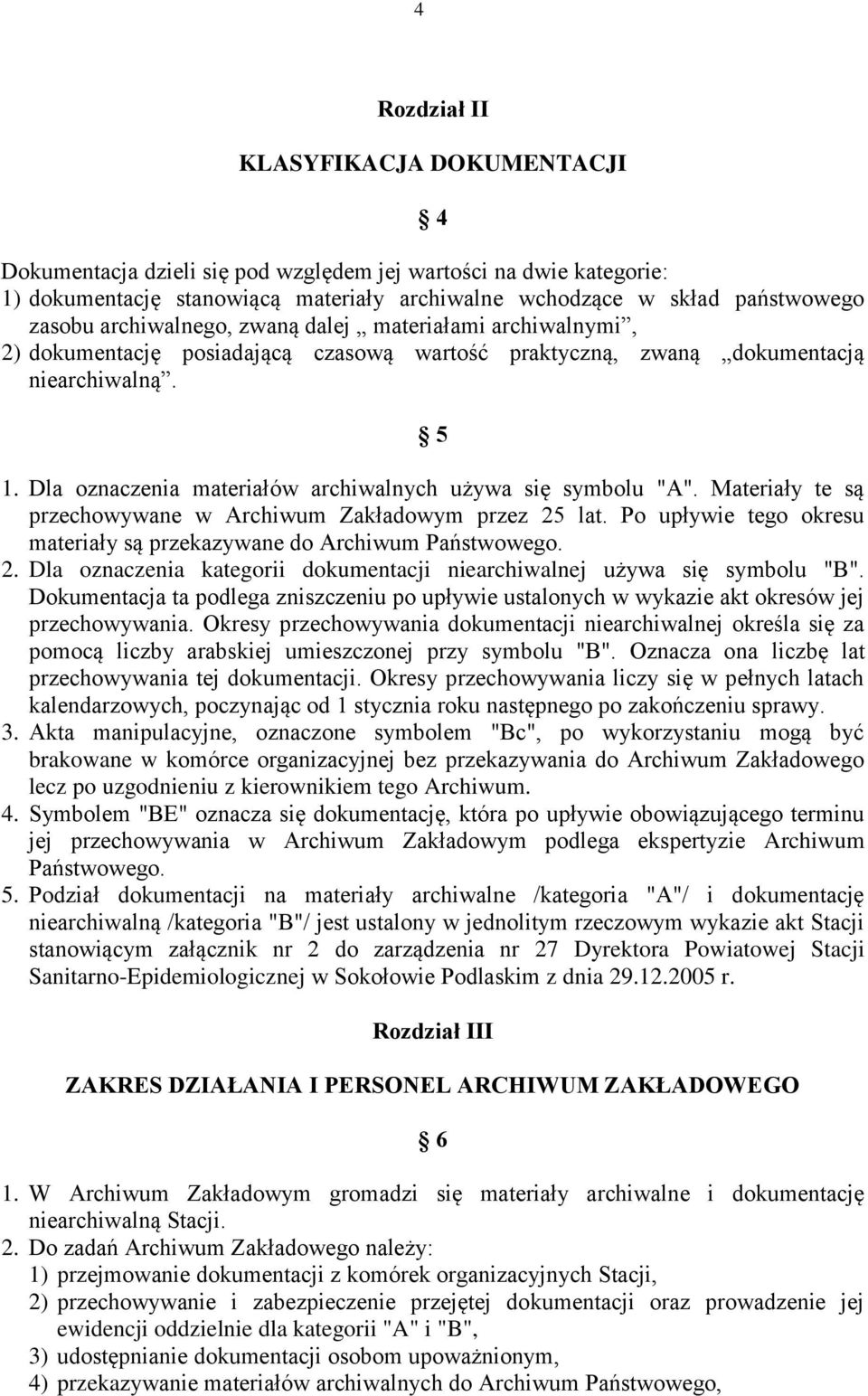 Dla oznaczenia materiałów archiwalnych używa się symbolu "A". Materiały te są przechowywane w Archiwum Zakładowym przez 25 lat.