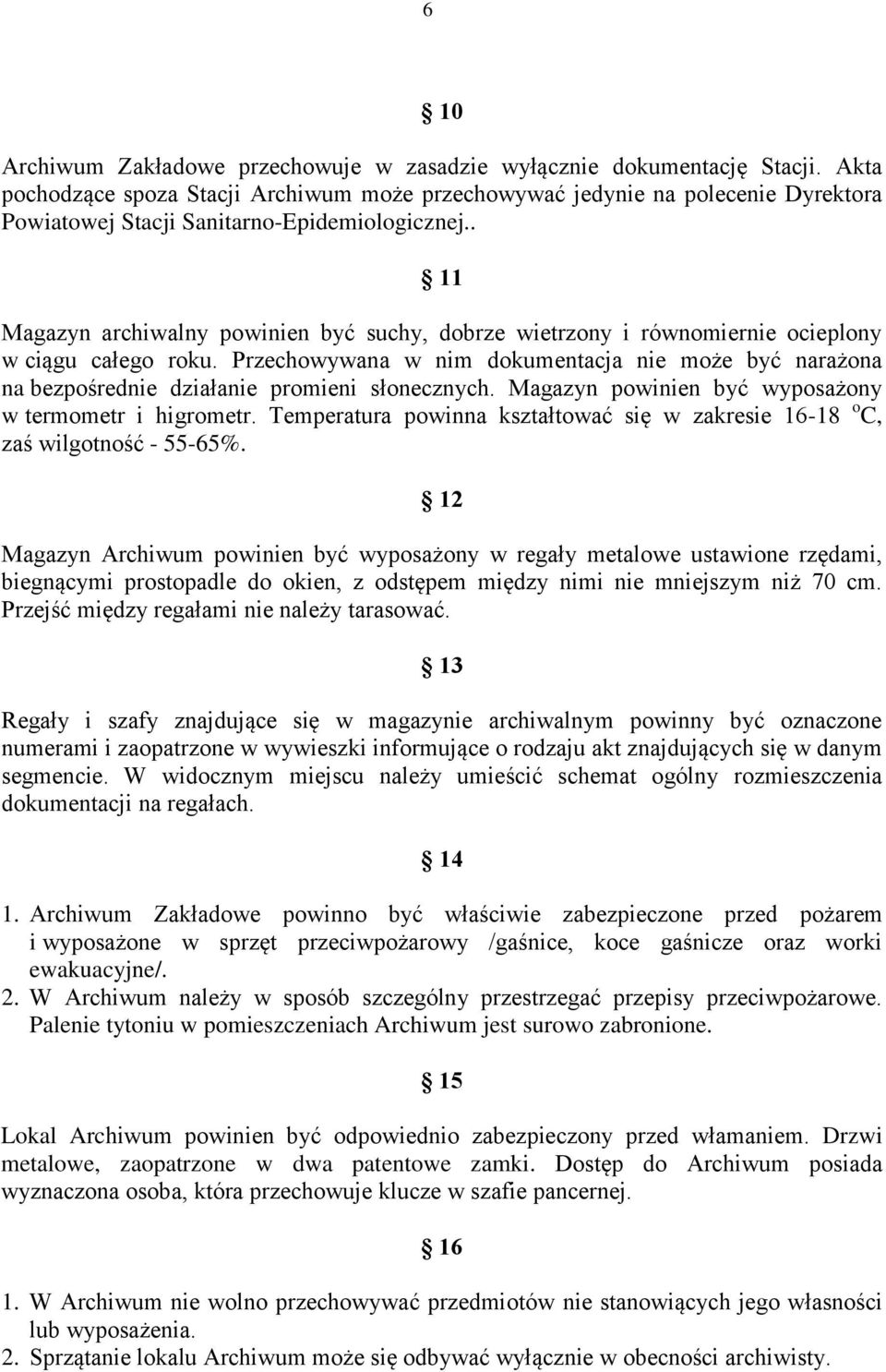 . 11 Magazyn archiwalny powinien być suchy, dobrze wietrzony i równomiernie ocieplony w ciągu całego roku.