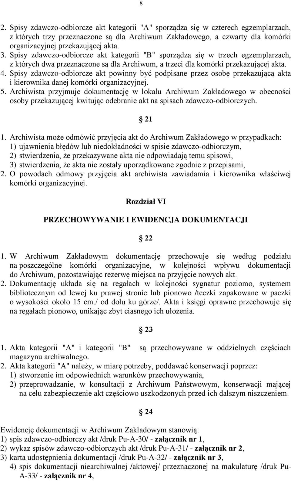 Spisy zdawczo-odbiorcze akt powinny być podpisane przez osobę przekazującą akta i kierownika danej komórki organizacyjnej. 5.