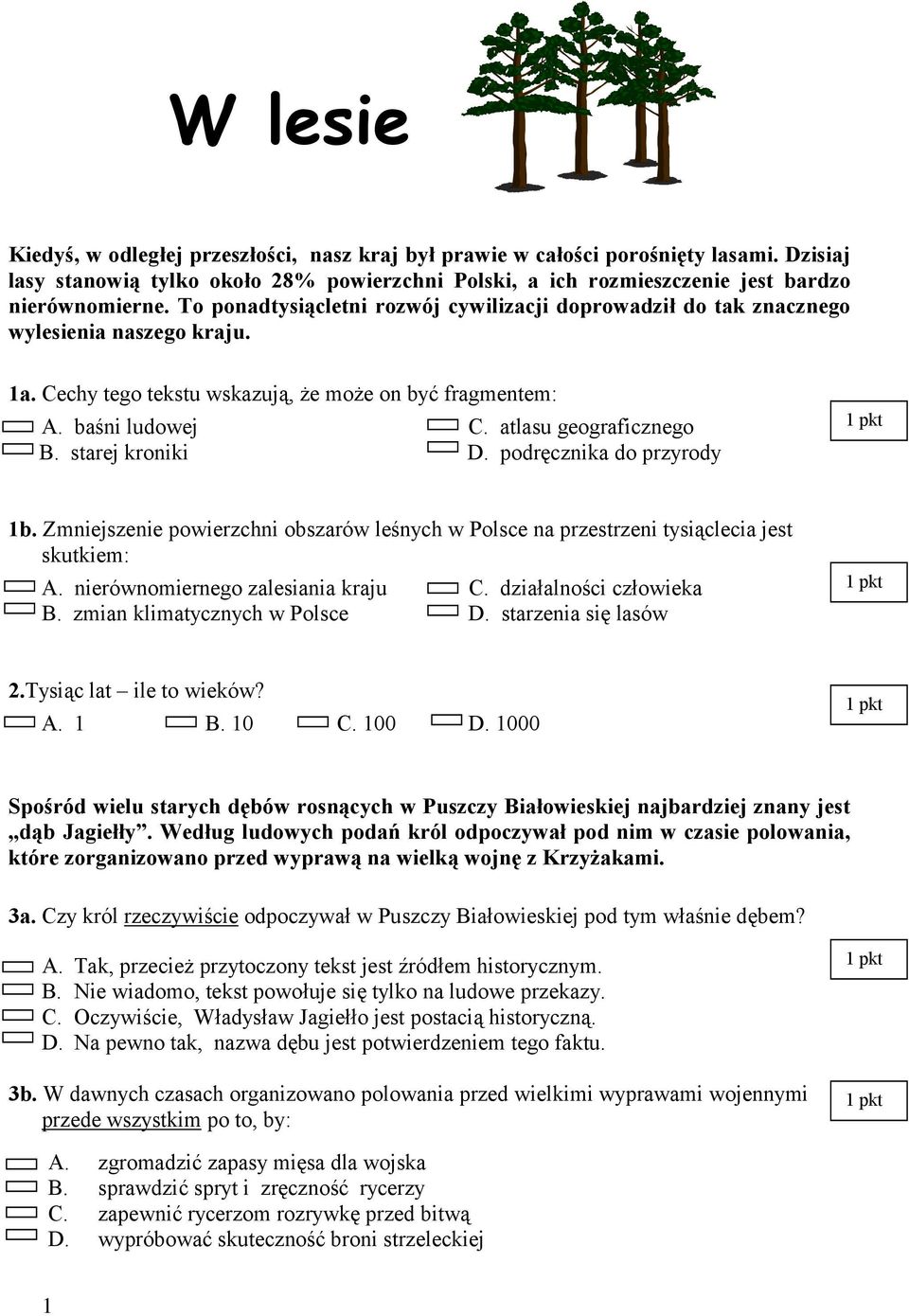 starej kroniki D. podręcznika do przyrody 1b. Zmniejszenie powierzchni obszarów leśnych w Polsce na przestrzeni tysiąclecia jest skutkiem: A. nierównomiernego zalesiania kraju C.