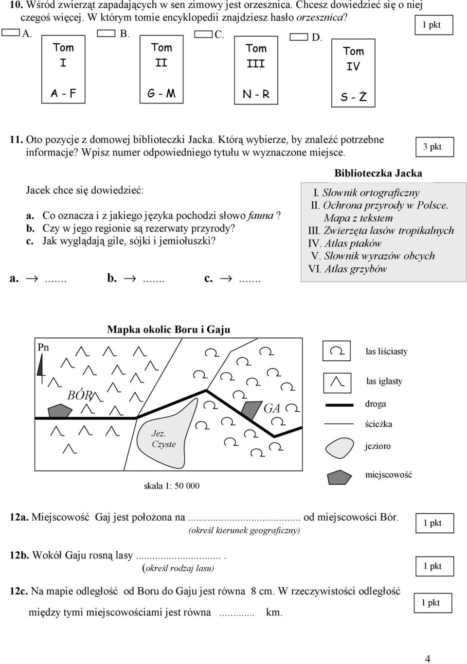 3 pkt Jacek chce się dowiedzieć: a. Co oznacza i z jakiego języka pochodzi słowo fauna? b. Czy w jego regionie są rezerwaty przyrody? c. Jak wyglądają gile, sójki i jemiołuszki? a.... b.... c.... Biblioteczka Jacka I.