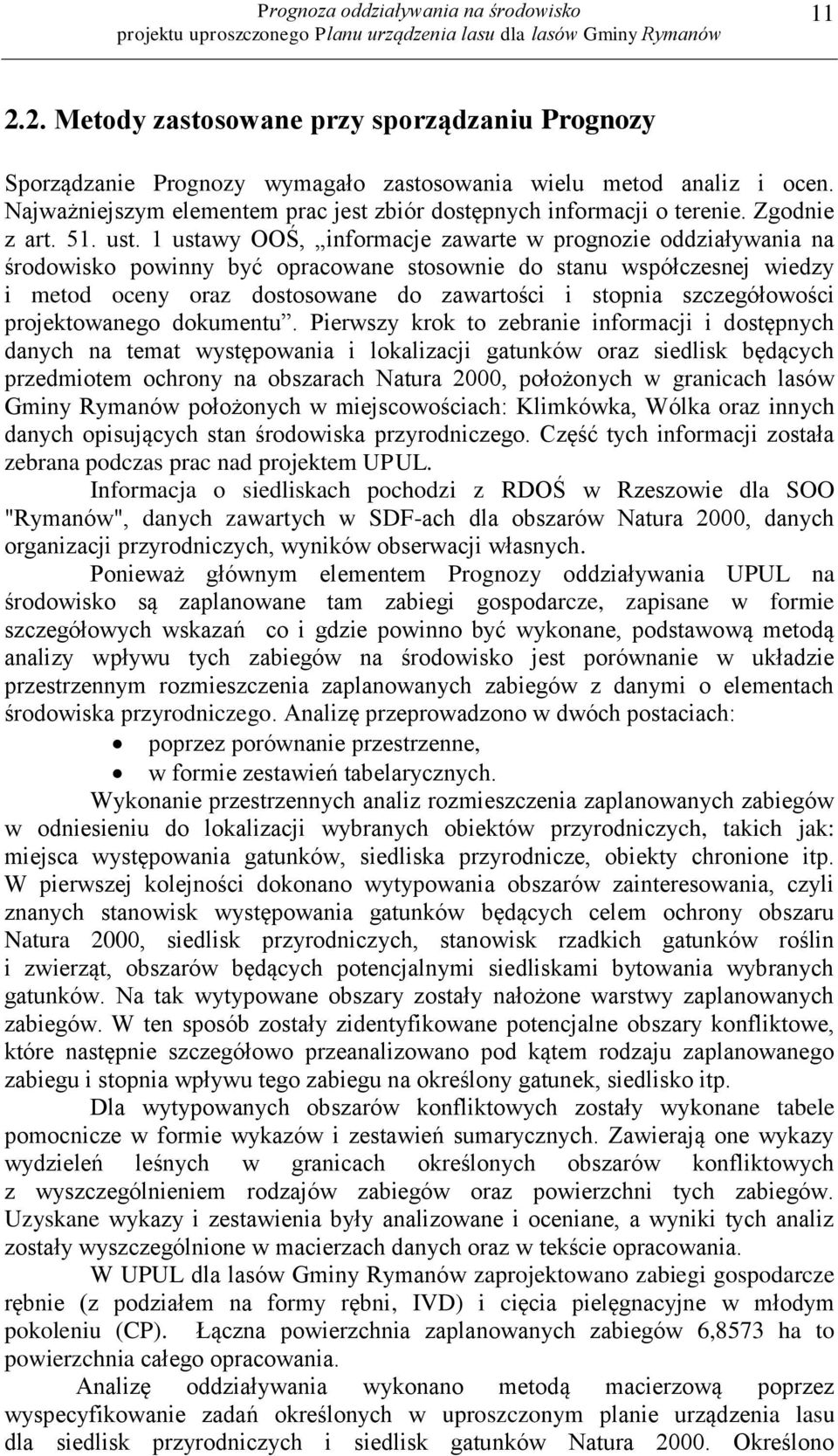 1 ustawy OOŚ, informacje zawarte w prognozie oddziaływania na środowisko powinny być opracowane stosownie do stanu współczesnej wiedzy i metod oceny oraz dostosowane do zawartości i stopnia